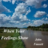 When Your Feelings Show  (2015) by John Fausett