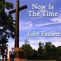 Now Is The Time  (2009) by John Fausett