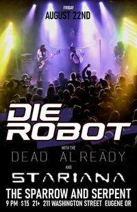 DIE ROBOT with The Dead Already and Stariana