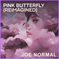 PINK BUTTERFLY (Reimagined) by JOE NORMAL