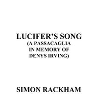 Lucifer's Song (A Passacaglia in Memory of Denys Irving) by Simon Rackham