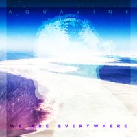 We Are Everywhere by AQUAvine