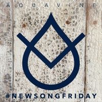 #Newsongfriday by AQUAvine