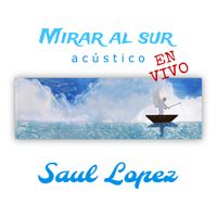 Mirar al sur (acústico en vivo) de Saul Lopez