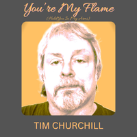You're My Flame (Hold You in My Arms) by Tim Churchill
