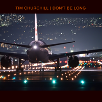 Don't Be Long by Tim Churchill