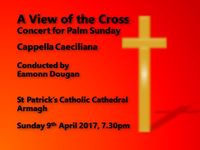A View of the Cross - Concert for Palm Sunday - Conducted by Eamonn Dougan