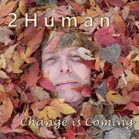 Change Is Coming by 2 Human