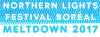 NORTHERN LIGHTS FESTIVAL BORÉAL ANNUAL MELTDOWN 2017