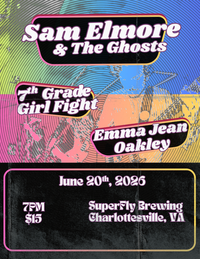 Sam Elmore & The Ghosts / Emma Jean Oakley / 7GGF