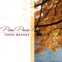 Piano Praise 2 by Todd Beaney