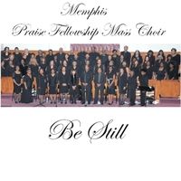 Be Still by Memphis Praise Fellowship Mass Choir