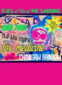Fox Medicine, chainsaw rainbow, MODPODS, the big store
