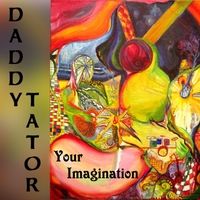 Your Imagination by Daddy Tator