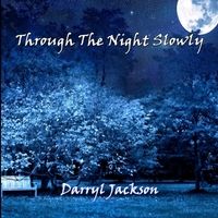 Through the Night Slowly (Instrumental) by Darryl A. Jackson