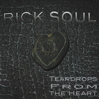 Teardrops from the Heart by Rick Soul
