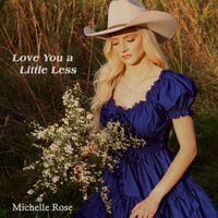Love You a Little Less by Michelle Rose
