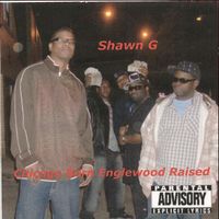 Chicago Born Englewood Raised by Shawn G
