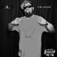 I'll Be Alright by B.A.N.