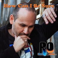 How Can I Be Sure by RO