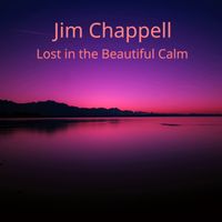 Lost in the Beautiful Calm (single) by Jim Chappell