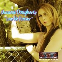 Love Me Forever (full album) by Shauna Dougherty
