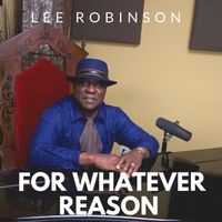 For Whatever Reason by Lee Robinson