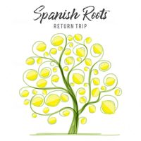 Spanish Roots by Return Trip Project: Spanish Folk and Flamenco Music