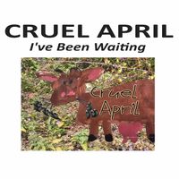 I've Been Waiting by Cruel April
