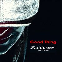 Good Thing by Riiver Brukes