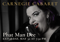 Carnegie Cabaret with Phat Man Dee