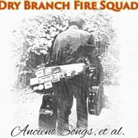 Ancient Songs, et al. by Dry Branch Fire Squad