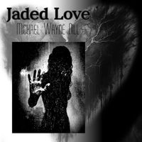 Jaded Heart by Michael Wayne Dill