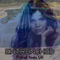 Entrenched  by Michael Wayne Dill