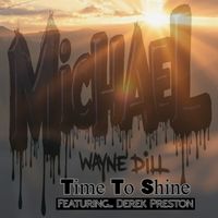 Time To Shine by Michael Wayne Dill (Featuring Derek "D-Prest" Preston)