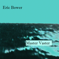 Master Vaster by Eric Bower