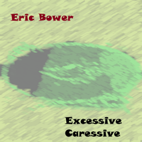 Excessive Caressive by Eric Bower