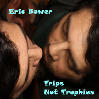 Trips Not Trophies by Eric Bower