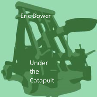 Under the Catapult by Eric Bower