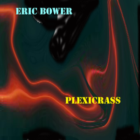 PlexiCrass by Eric Bower