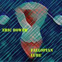 Fallopian Lube by Eric Bower