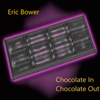 Chocolate In Chocolate Out by Eric Bower