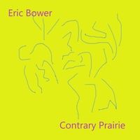 Contrary Prairie by Eric Bower