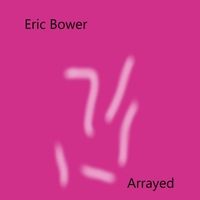 Arrayed by Eric Bower
