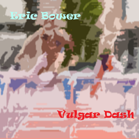 Vulgar Dash by Eric Bower