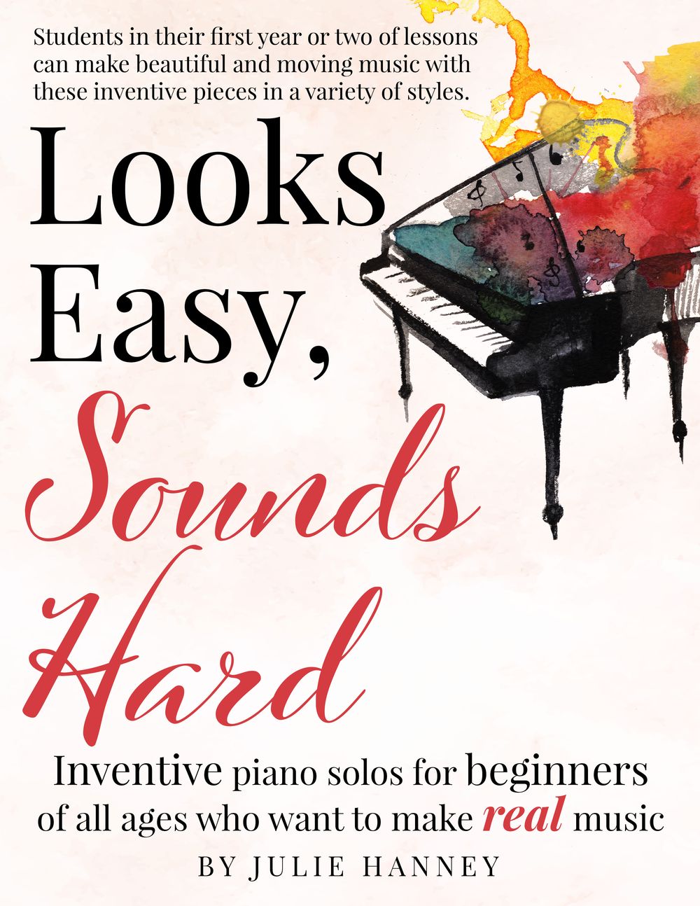 Julie Hanney, Looks Easy, Sounds Hard, Piano songbook, beginner piano, piano adventures, original piano, piano solos for beginners 