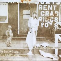 Wilma Williams Wild Alaskan Woman by Matthew Nelson Price