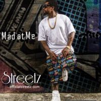 Mad at Me by Streetz
