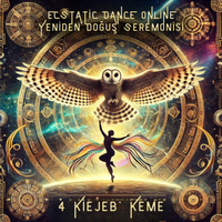 Ecstatic Dance Online: 4 Kiejeb’ Keme – Yeniden Doğuş Seremonisi" 🔥🦉