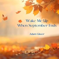 Wake Me Up When September Ends by Adam Glaser